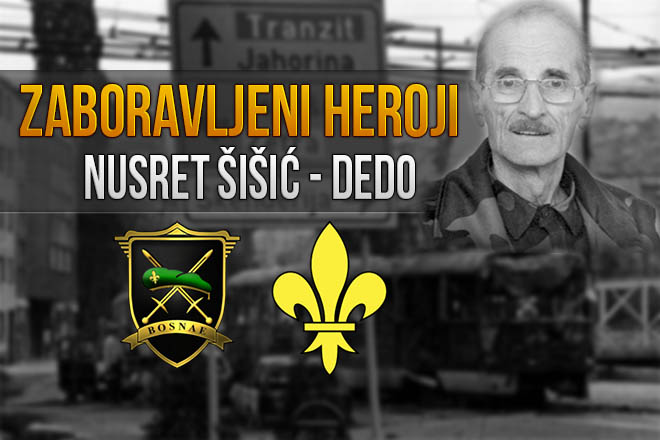 Zaboravljeni heroji: Nusret Šišić Dedo – neustrašivi “mladić” hrabrog srca